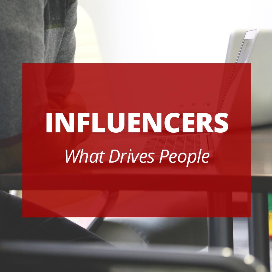 INFLUENCERS What Drives People