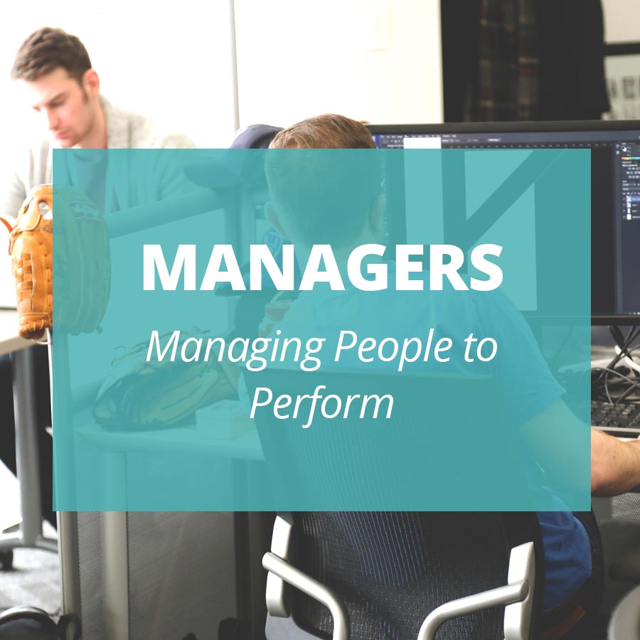 MANAGERS Managing People to Perform